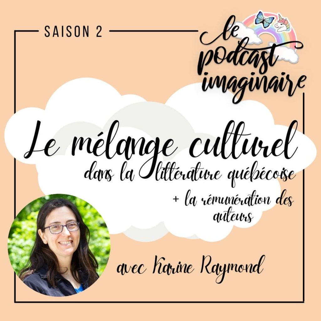 Saison 2. Le podcast imaginaire. Le mélange culturel dans la littérature québécoise + la rémunération des auteurs avec Karine Raymond